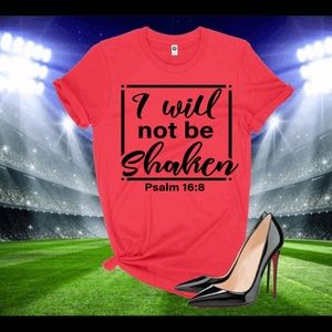 I WILL NOT BE SHAKEN T shirt